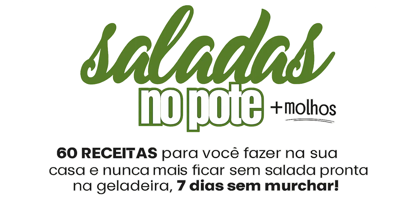 Saladas no Pote + Molhos. 60 receitas para você nunca mais ficar sem salada na geladeira, 7 dias sem murchar!